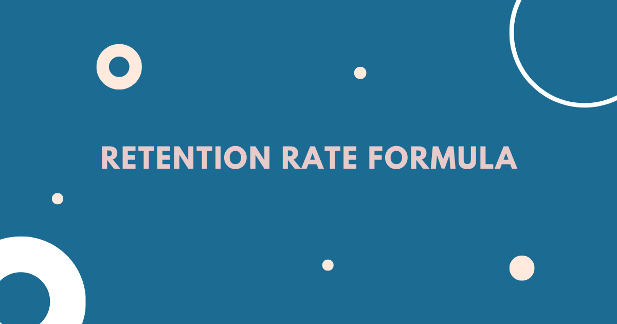 Retention Rate Formula | Meaning, Calculation And Formula